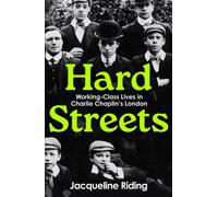 Hard Streets Working-Class Lives in Charlie Chaplin’s London - Jacqueline Riding - Profile Books - ebook (ePub) - Livre