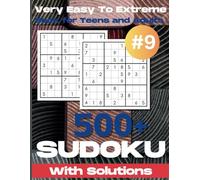 Hard Sudoku Puzzle Book for Adults: 500+ Challenging Puzzles with Full Solutions Volume 9: A Brain-Boosting Collection of 9x9 Sudoku Puzzles from Very Easy to Extreme Difficulty