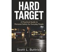 HARD TARGET: A Practical Guide To Personal Safety For Everyday People
