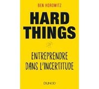 Hard Things - Entreprendre dans l'incertitude Ben Horowitz (Auteur)