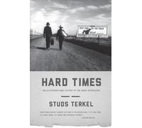 Hard Times: An Illustrated Oral History of the Great Depression