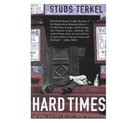 Hard Times : An Oral History Of The Great Depression