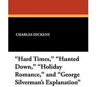 Hard Times," "Hunted Down," "Holiday Romance," And "George Silverman's Explanation