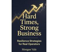 Hard Times, Strong Business: The Complete Resilience & Budgeting System for Mechanics, Cleaners, Restaurants & Solopreneurs
