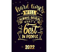 Hard Times Will Aways Reveal What's Best In People 2022: Motivational 2022-2023 Monthly Planner Daily Weekly And Monthly With 24 Months Calendar, Vision Boards, To Do Lists, Notes