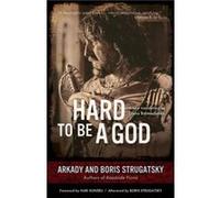 Hard to Be a God by Arkady Strugatsky & Boris Strugatsky & Translated by Olena Bormashenko & Foreword by Hari Kunzru Arkady Strugatsky , Boris Strugatsky , Translated by Olena Bormashenko , Foreword b
