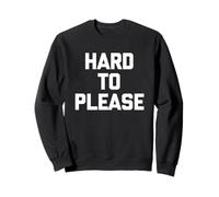 Hard to Please - Drôle de Dicton Sarcastique Mignon Cool Fantaisie Sweatshirt