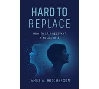 Hard to Replace How to Stay Relevant in an Age of AI - James A. Hutcherson - Advantage Books - ebook (ePub) - Livre