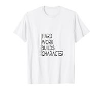 Hard Work Builds Character Sagesse T-Shirt