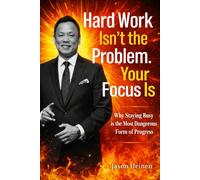 Hard Work Isn’t the Problem. Your Focus Is: Why Staying Busy Is the Most Dangerous Form of Progress