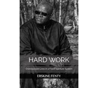 HARD WORK: Overexposed Lives in a Fixed Aperture System