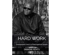 HARD WORK: Overexposed Lives in a Fixed Aperture System