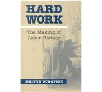 Hard Work, The Working Class in American History Series Melvyn Dubofsky (Auteur)
