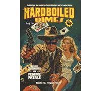 Hardboiled Dimes 6: Der zweite Band mit dem Masked Marksman - zum ersten Mal in deutscher Übersetzung! Die rasanten Fälle des maskierten ... Freizeit auf gefährliche Verbrecherjagd geht.