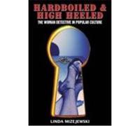 Hardboiled & High Heeled: The Woman Detective in Popular Culture Mizejewski, Linda (Auteur)