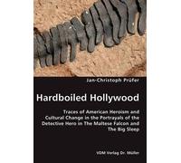 Hardboiled Hollywood- Traces Of American Heroism And Cultural Change In The Portrayals Of The Detective Hero In The Maltese Falcon And The Big Sleep