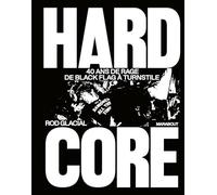 Rod Glacial – Hardcore – 40 ans de rage de Black Flag à Turnstile – Relié