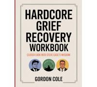 Hardcore Grief Recovery Workbook: Closer Look Into Steve Case's Wisdom