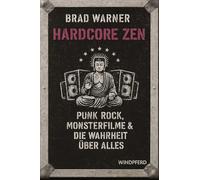 Hardcore Zen: Punkrock, Monsterfilme und die Wahrheit über alles