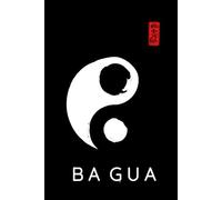 Hardcover Ba Gua Journal / Ba Gua Logbook: Ba Gua Notebook / Ba Gua Diary to log your daily Ba Gua training