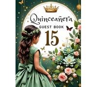 Hardcover Quinceanera Guest Book - Elegant Green, Floral, and Gold Princess Gown Design Themed Keepsake: Mis Quince Años (15 Year Old Birthday) Party ... to Sign In with Gift Log and Pages for Photos