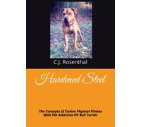 Hardened Steel: The Concepts of Canine Physical Fitness With The American Pit Bull Terrier