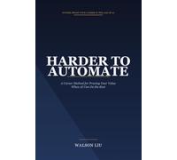 HARDER TO AUTOMATE: A Career Method for Proving Your Value When AI Can Do the Rest