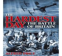 Hardest Day: The Battle of Britain: 18 August 1940