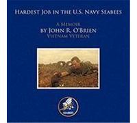 Hardest Job in the U.S. Navy Seabees: A Memoir by John R. O'Brien Vietnam Veteran O'Brien, John R. (Auteur)