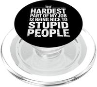 Hardest Part of My Job Being Nice to Stupid - PopSockets PopGrip pour MagSafe