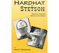 Hardhat and Stetson: Robert O. Anderson, Oilman and Cattleman by Paul E. Patterson (1999-10-03)