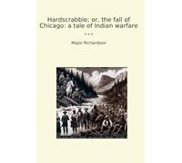 Hardscrabble; or, the fall of Chicago: a tale of Indian warfare