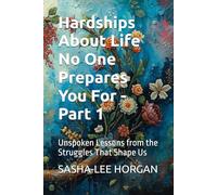 Hardships About Life No One Prepares You For: Unspoken Lessons from the Struggles That Shape Us