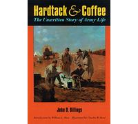 Hardtack and Coffee or the Unwritten Story of Army Life
