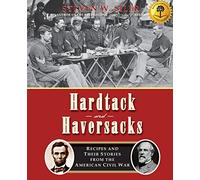 Hardtack and Haversacks: Recipes and Their Stories of the American Civil War