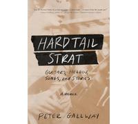 Hardtail Strat: Guitars, Heroin, Songs and Stories