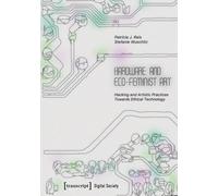Hardware and Eco-Feminist Art: Hacking and Artistic Practices Towards Ethical Technology