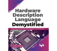 Hardware Description Language Demystified: Explore Digital System Design Using Verilog HDL and VLSI Design Tools (English Edition)