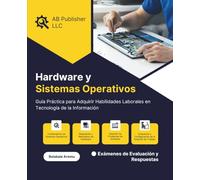 Hardware y Sistemas Operativos: Guía Práctica para Adquirir Habilidades Laborales en Tecnología de la Información