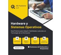 Hardware y Sistemas Operativos: Guía Práctica para Adquirir Habilidades Laborales en Tecnología de la Información