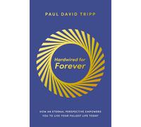 Hardwired for Forever How an Eternal Perspective Empowers You to Live Your Fullest Life Today - Paul David Tripp - Zondervan - ebook (ePub) - Livre