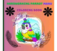 HARDWORKING PARROT MANU - COLORING BOOK.: Designed for children aged 3 to 10, this book teaches coloring skills and introduces them to different jobs, all guided by our pal, Manu the parrot.