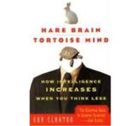 Hare Brain, Tortoise Mind: How Intelligence Increases When You Think Less