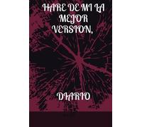 HARÉ DE MI LA MEJOR VERSIÓN, DIARIO Avanzare un paso más y superaré todos mis obstáculos: Diario lograré ser mejor en todo lo que me proponga, soy ... cada día me propondré una meta y la cumpliré