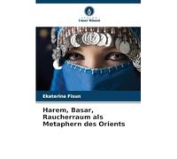 Harem, Basar, Raucherraum als Metaphern des Orients