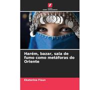 Harém, bazar, sala de fumo como metáforas do Oriente