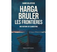 HARGA - Brûler les frontières - Roman autobiographique sur l'immigration clandestine et la guerre civile algérienne des années 90: Histoire vraie d'un ... : de la guerre civile à l'exil en Europe