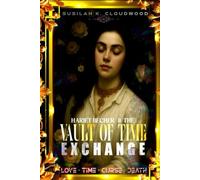 HARIET BECHER AND THE VAULT OF TIME EXCHANGE: Not a Sleeping Beauty, but Her Shadow - An Epic Slow-Burn Romance of Love and Loss, Myth and Grief