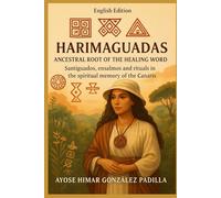 Harimaguadas: Ancestral Root of the Healing Word Santiguadoras: Rituals, and Folk Medicine of the Canarian Tradition