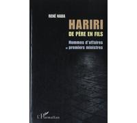 Hariri de père en fils Hommes d'affaires et premiers ministres - René Naba - L'harmattan - broché - Essai